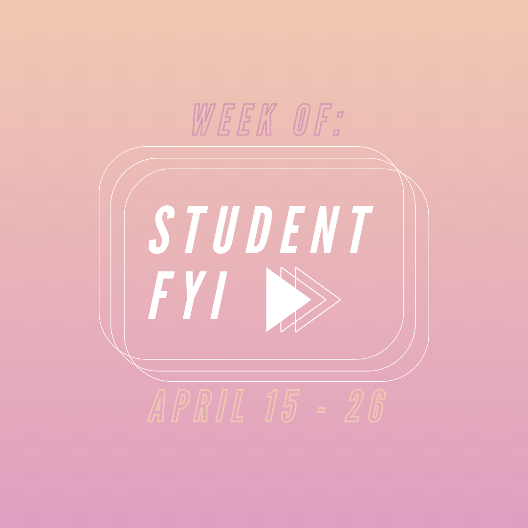 Student FYI: Week of April 15 through 26