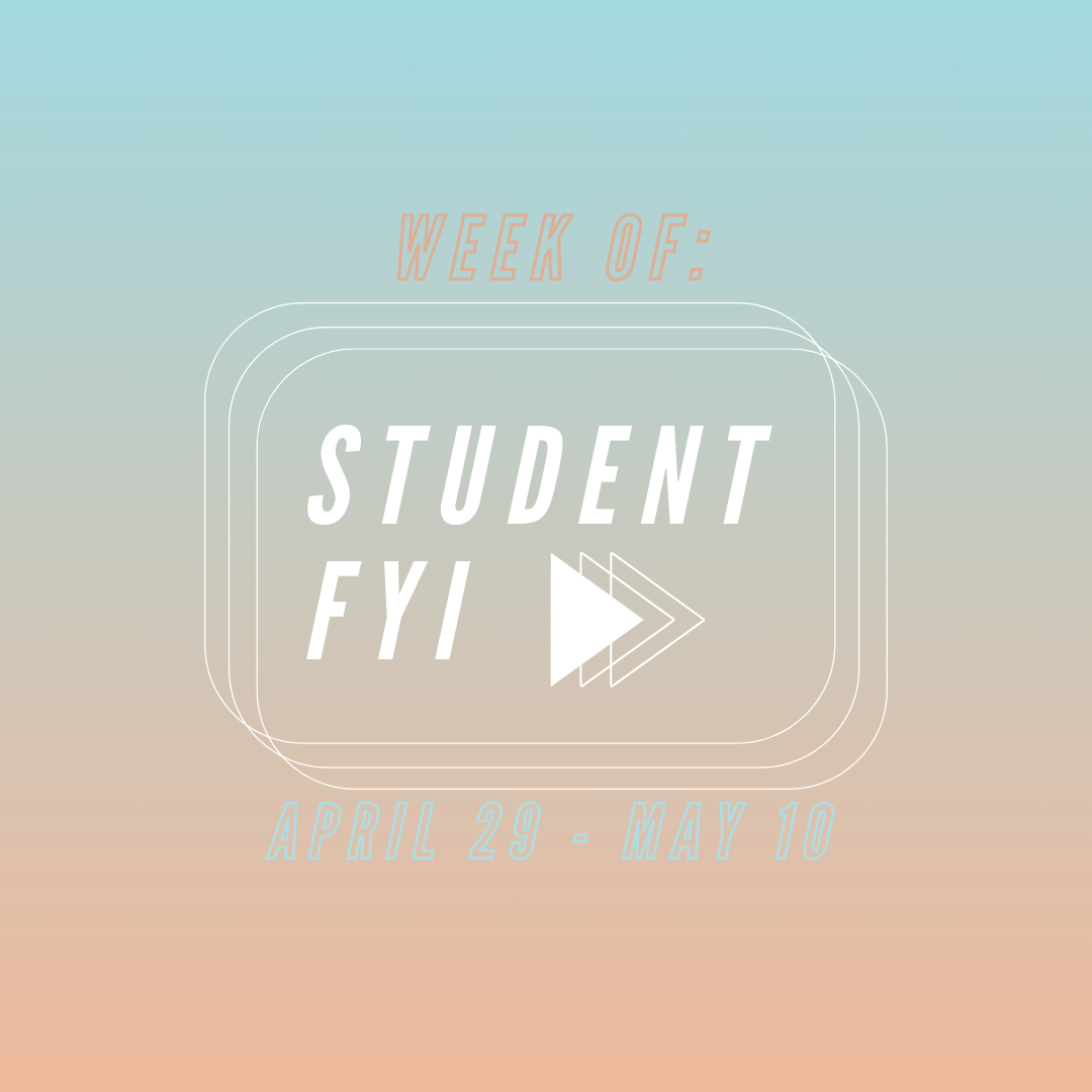 Student FYI: Week of April 29 through May 10