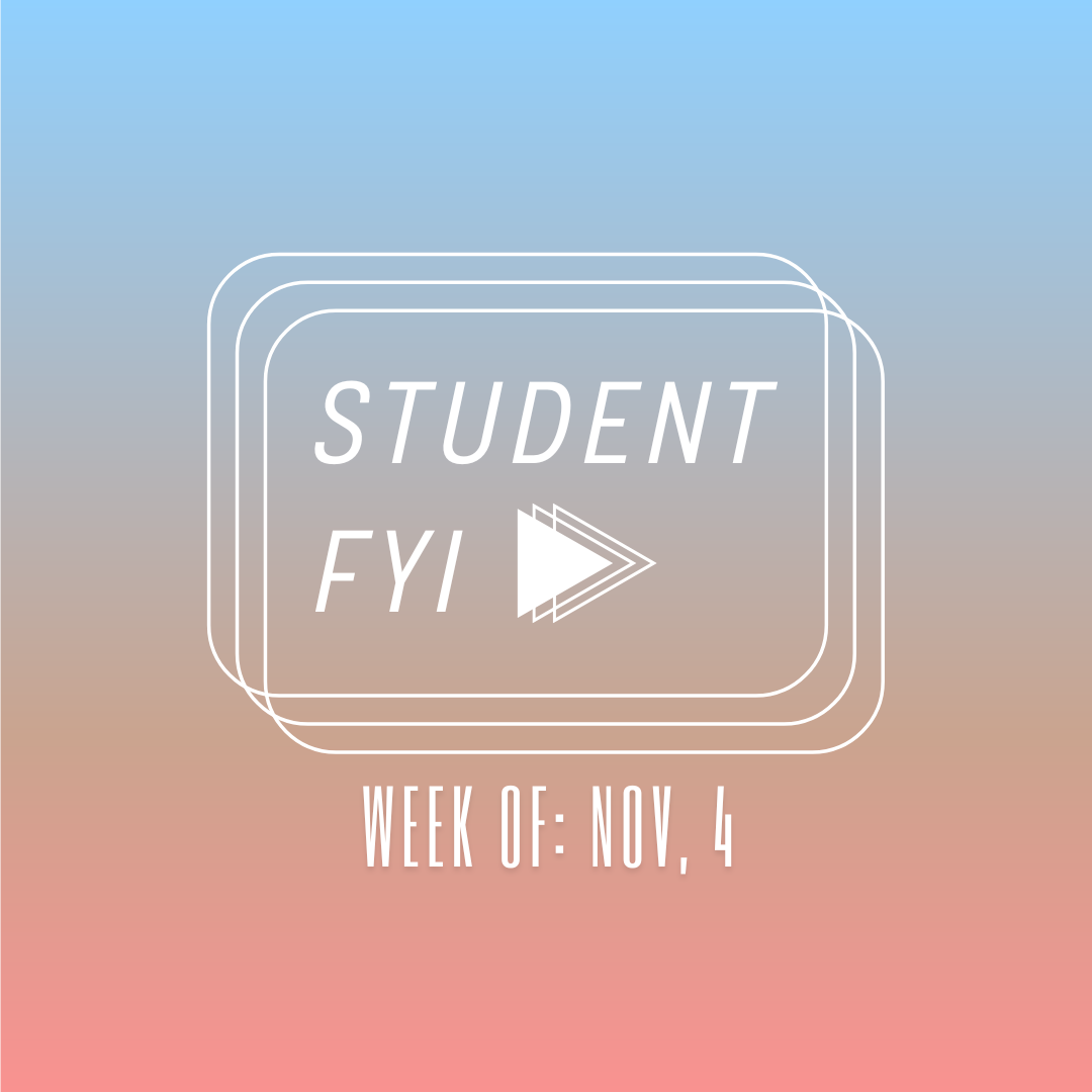 Student FYI: week of Nov. 4 through Nov. 17