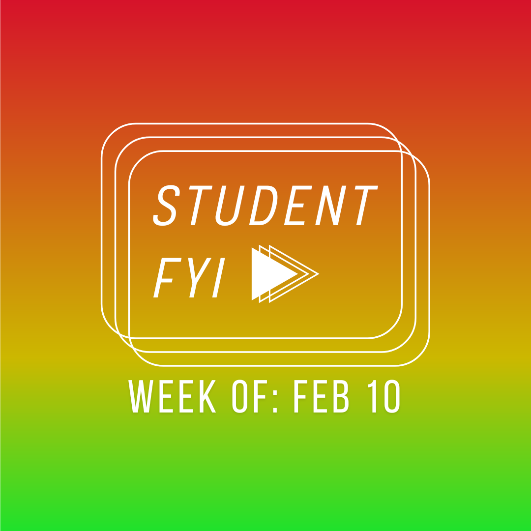 Student FYI: week of Feb. 10 through Feb. 23